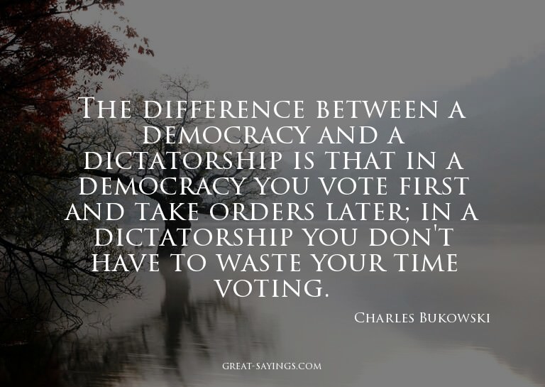 The difference between a democracy and a dictatorship i