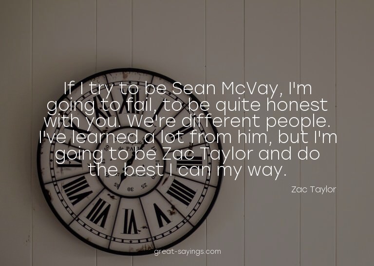 If I try to be Sean McVay, I'm going to fail, to be qui
