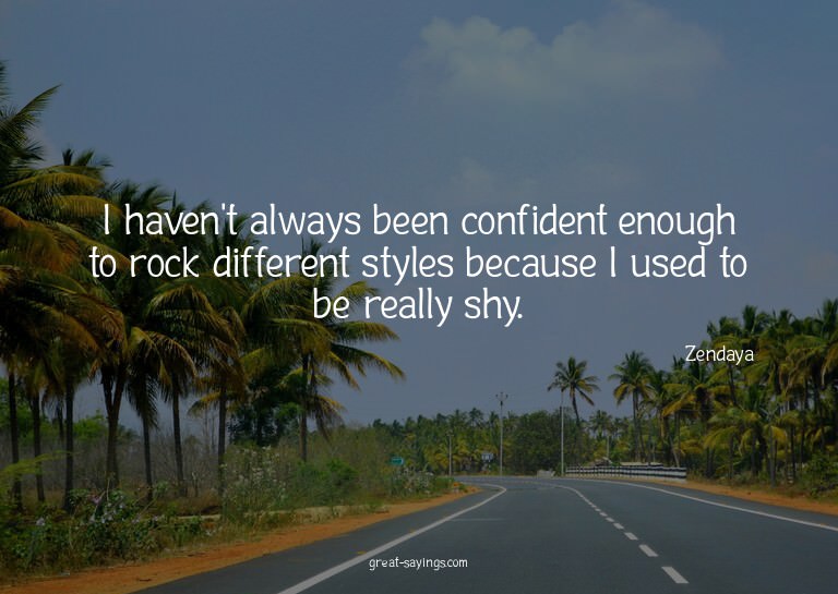I haven't always been confident enough to rock differen