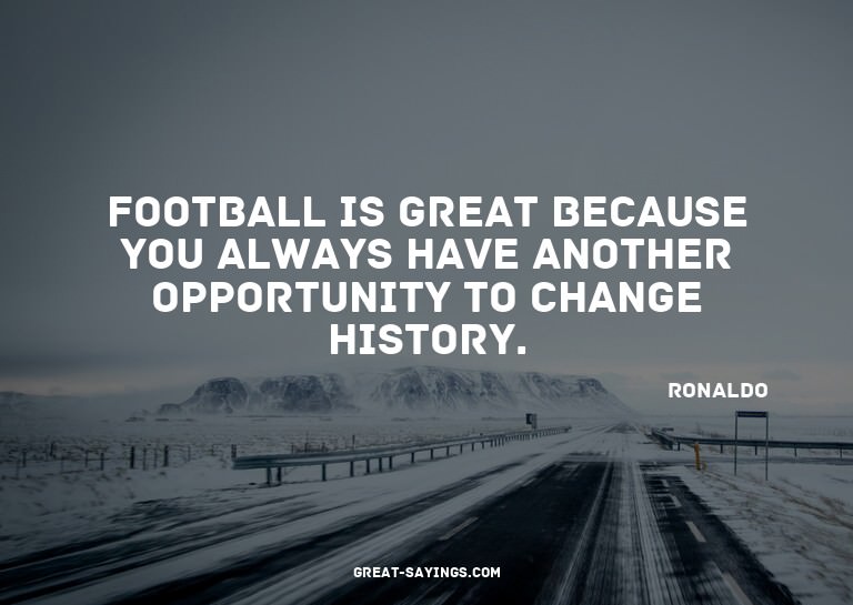 Football is great because you always have another oppor