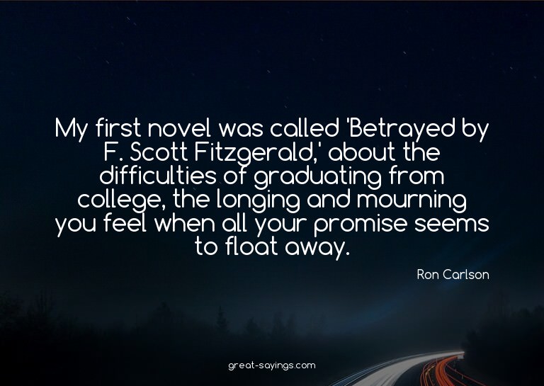 My first novel was called 'Betrayed by F. Scott Fitzger