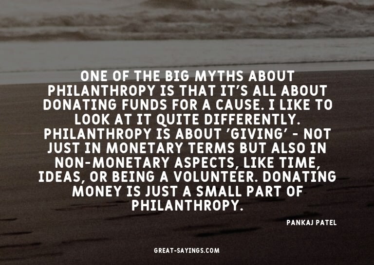 One of the big myths about philanthropy is that it's al
