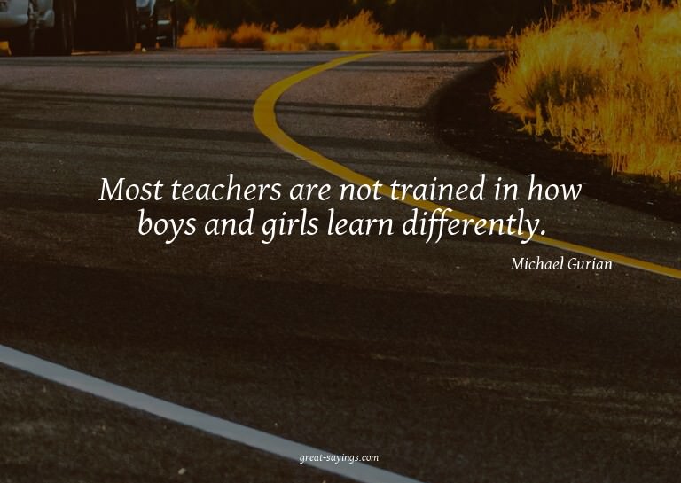 Most teachers are not trained in how boys and girls lea