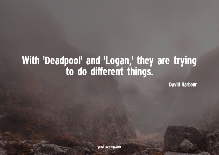 With 'Deadpool' and 'Logan,' they are trying to do diff
