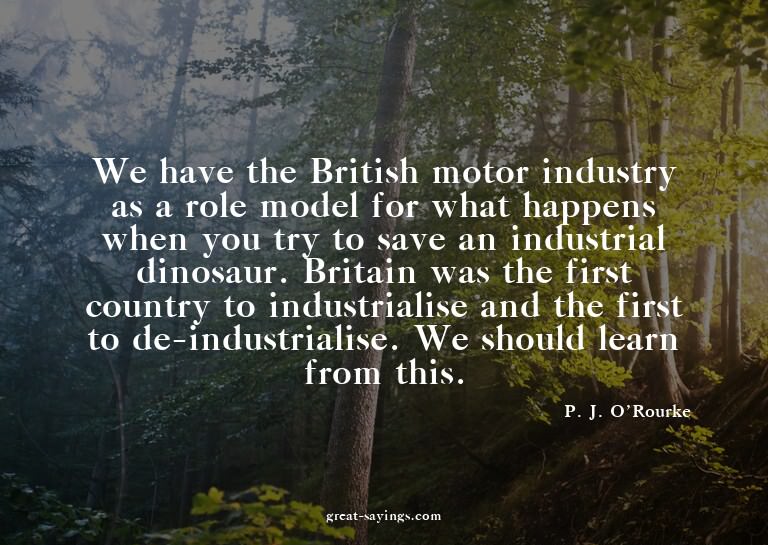 We have the British motor industry as a role model for