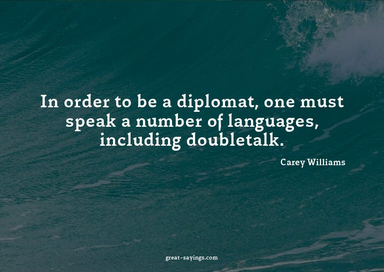In order to be a diplomat, one must speak a number of l