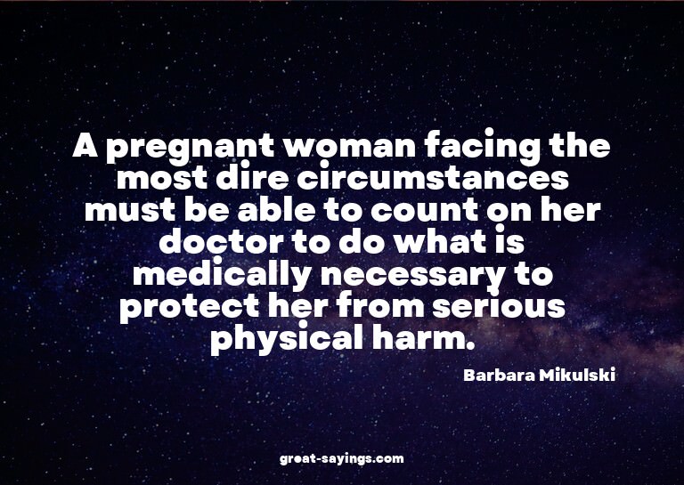 A pregnant woman facing the most dire circumstances mus