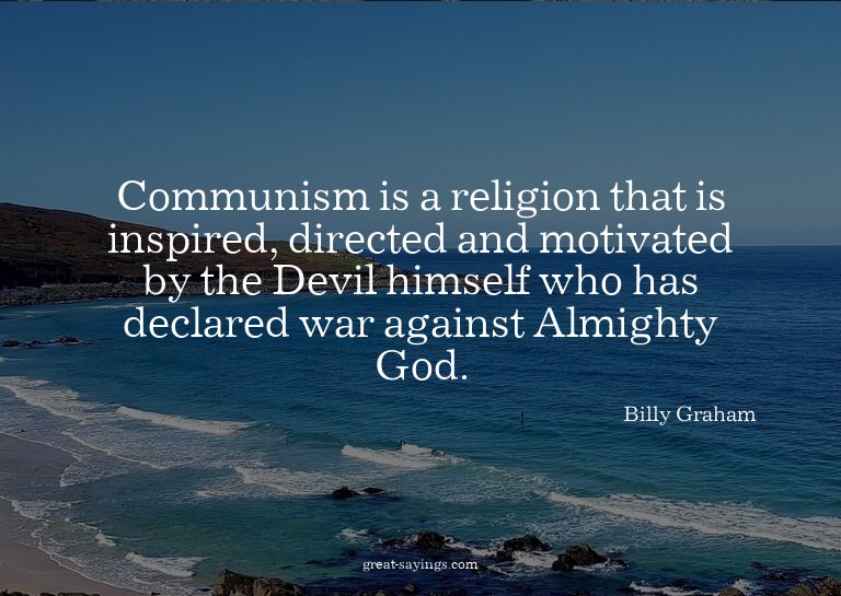 Communism is a religion that is inspired, directed and
