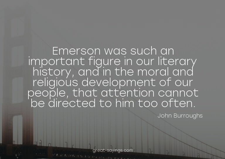 Emerson was such an important figure in our literary hi