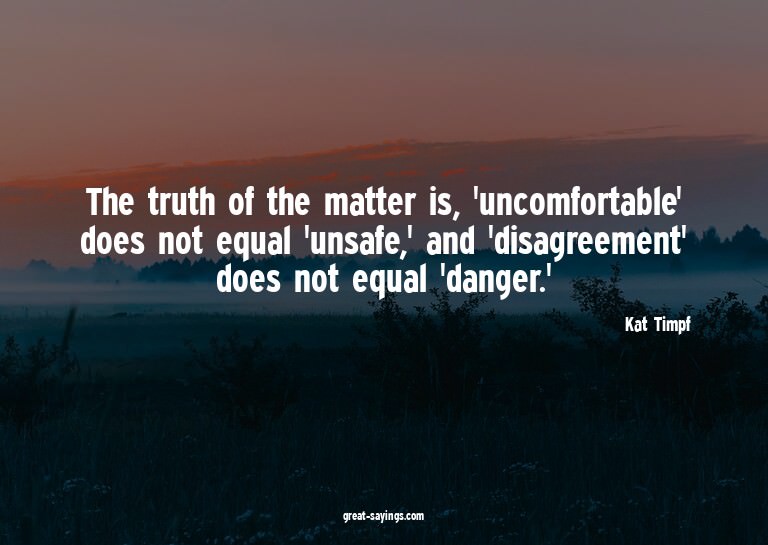 The truth of the matter is, 'uncomfortable' does not eq