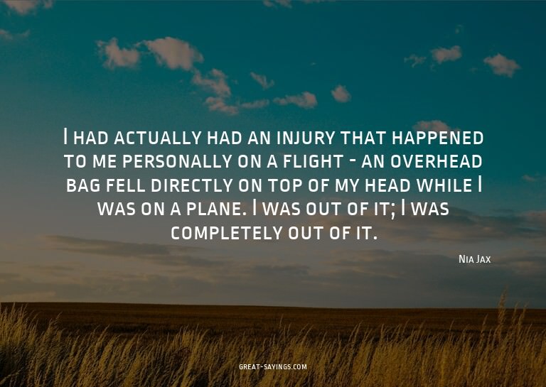 I had actually had an injury that happened to me person