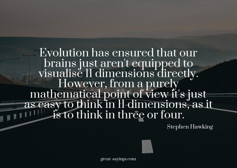 Evolution has ensured that our brains just aren't equip