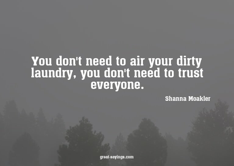 You don't need to air your dirty laundry, you don't nee