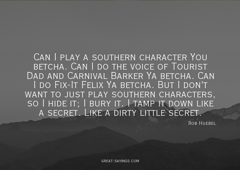 Can I play a southern character? You betcha. Can I do t