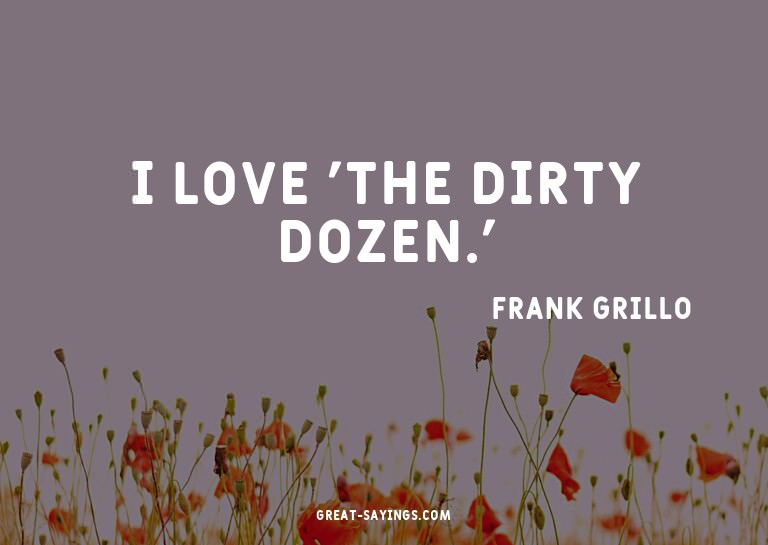 I love 'The Dirty Dozen.'

