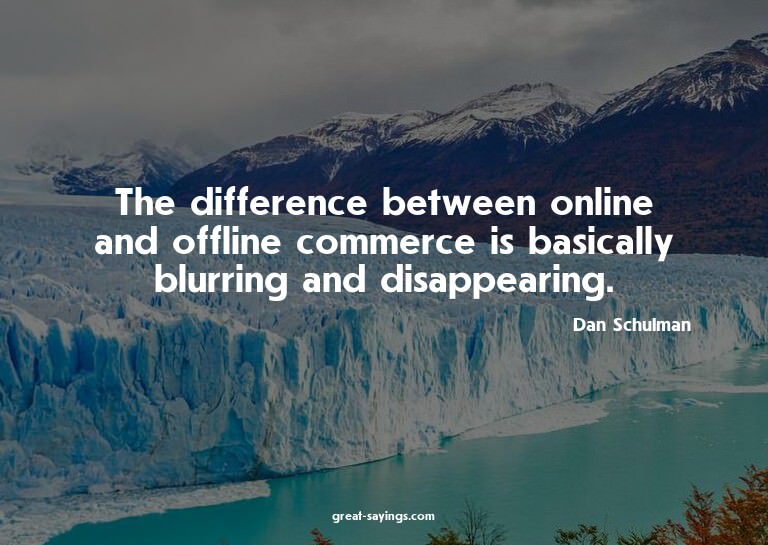 The difference between online and offline commerce is b