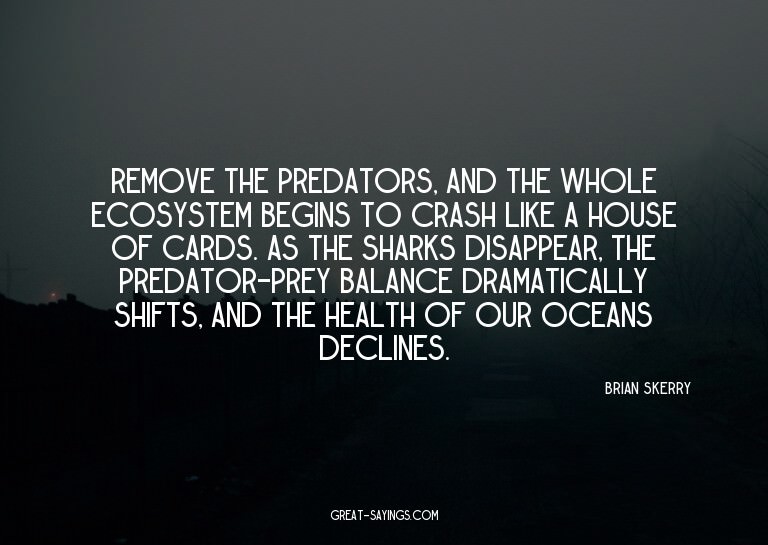 Remove the predators, and the whole ecosystem begins to