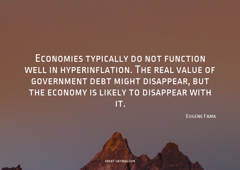 Economies typically do not function well in hyperinflat