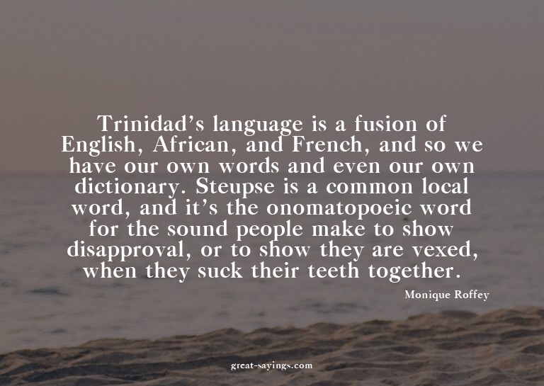 Trinidad's language is a fusion of English, African, an
