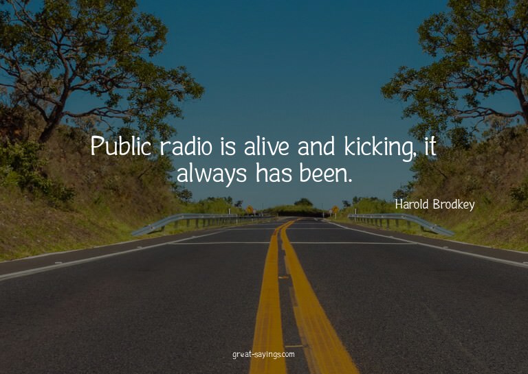 Public radio is alive and kicking, it always has been.

