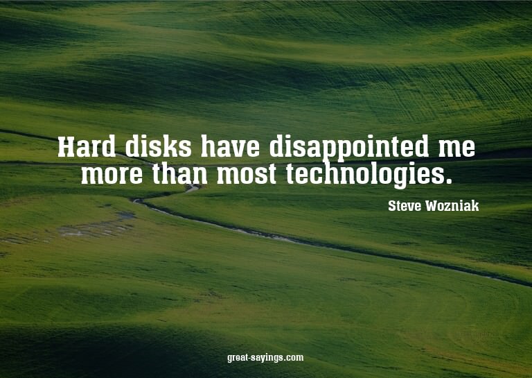 Hard disks have disappointed me more than most technolo