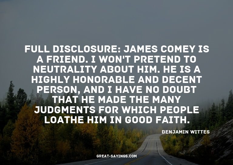 Full disclosure: James Comey is a friend. I won't prete