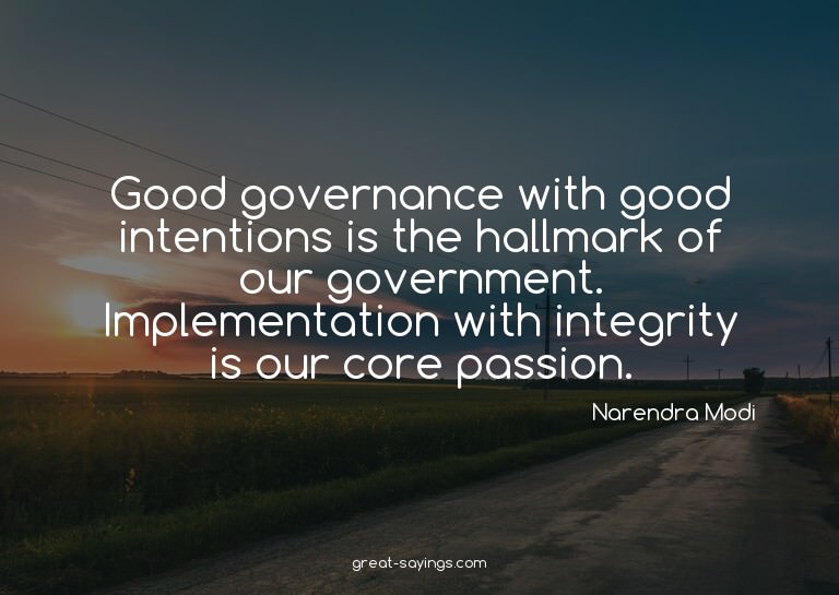Good governance with good intentions is the hallmark of