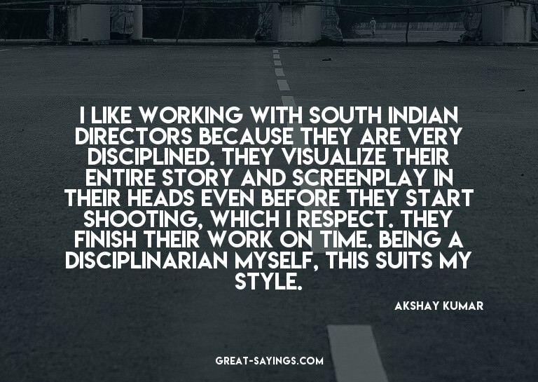 I like working with south Indian directors because they