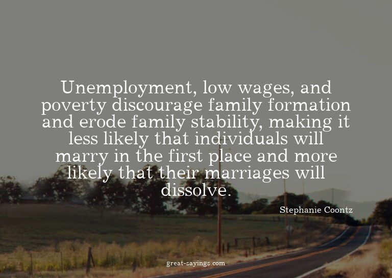Unemployment, low wages, and poverty discourage family