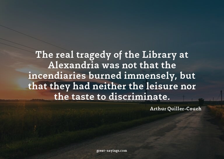 The real tragedy of the Library at Alexandria was not t