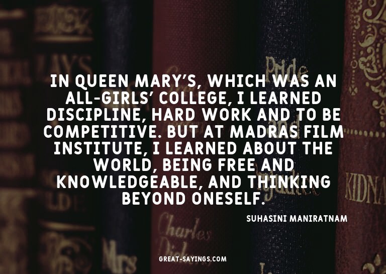 In Queen Mary's, which was an all-girls' college, I lea