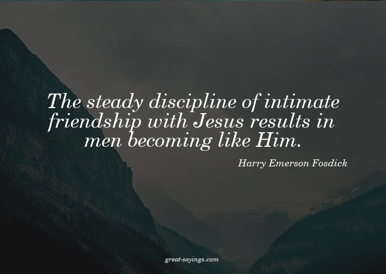 The steady discipline of intimate friendship with Jesus