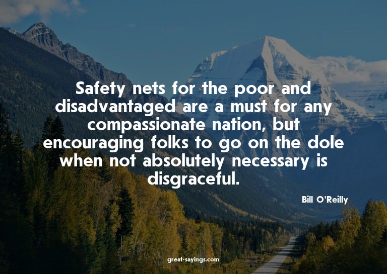Safety nets for the poor and disadvantaged are a must f