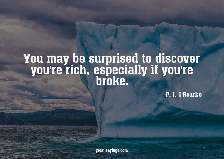 You may be surprised to discover you're rich, especiall