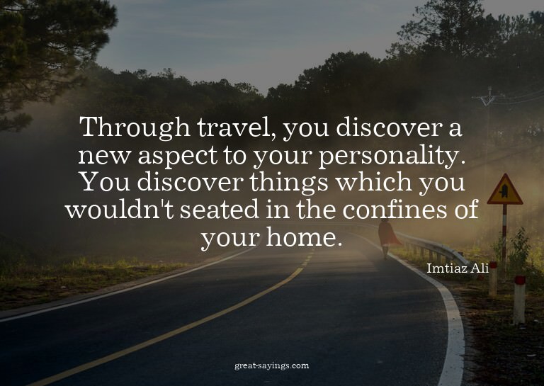 Through travel, you discover a new aspect to your perso