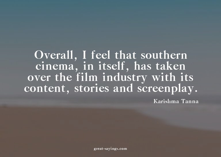Overall, I feel that southern cinema, in itself, has ta