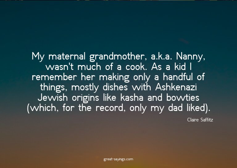 My maternal grandmother, a.k.a. Nanny, wasn't much of a