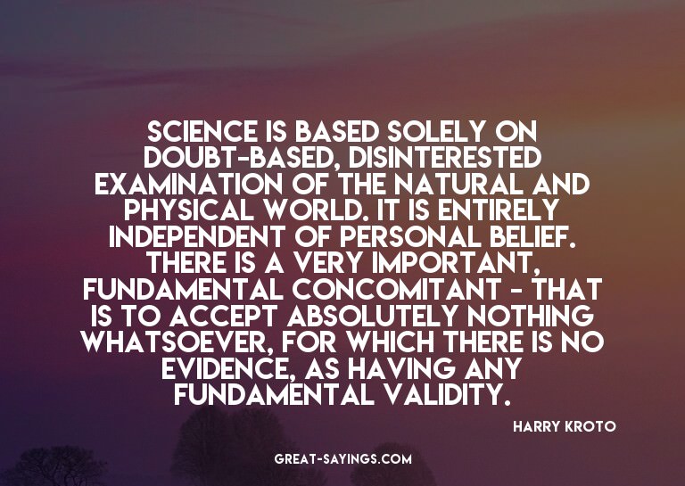Science is based solely on doubt-based, disinterested e