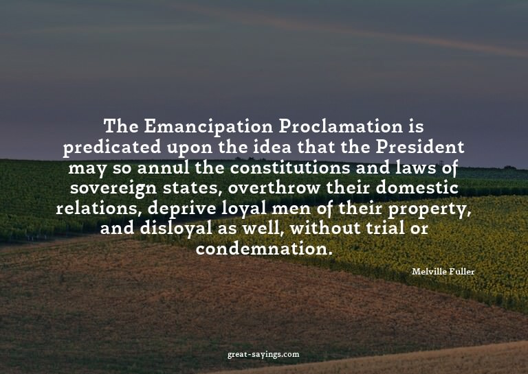The Emancipation Proclamation is predicated upon the id