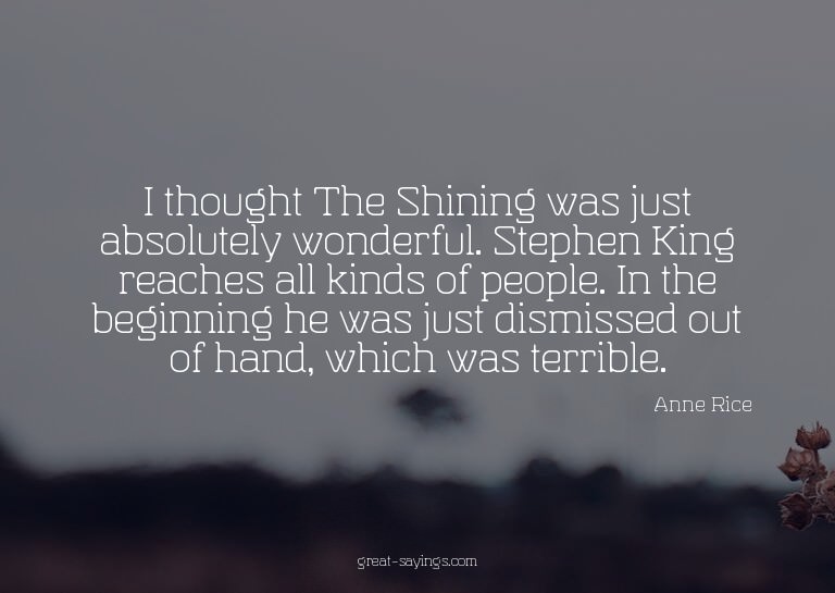 I thought The Shining was just absolutely wonderful. St