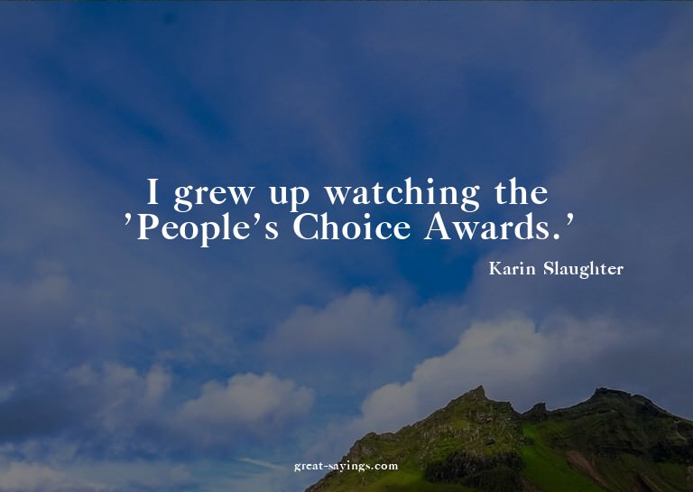I grew up watching the 'People's Choice Awards.'

