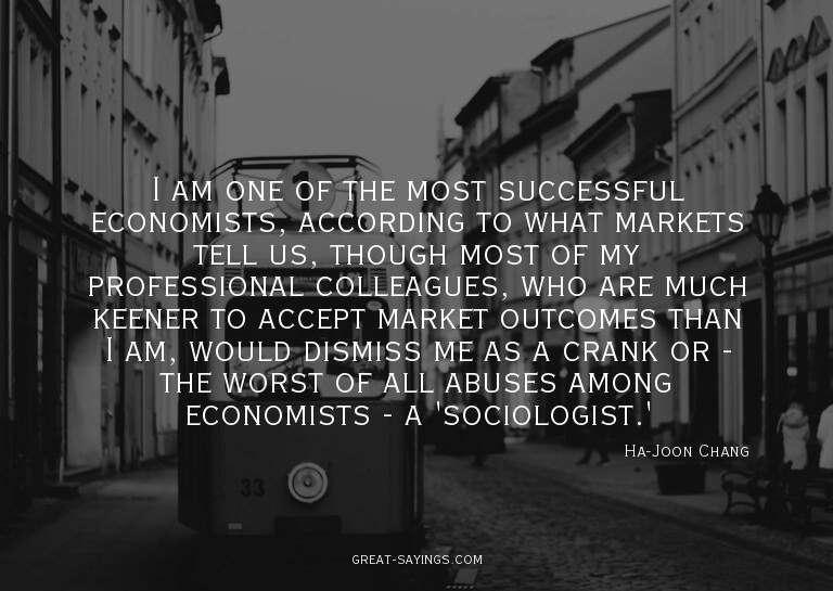 I am one of the most successful economists, according t