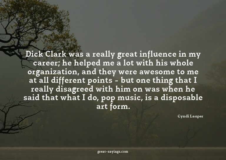 Dick Clark was a really great influence in my career; h