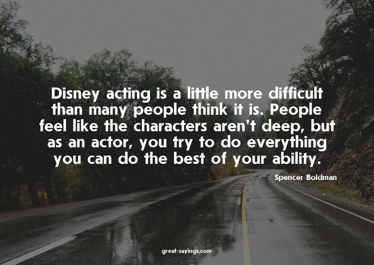 Disney acting is a little more difficult than many peop