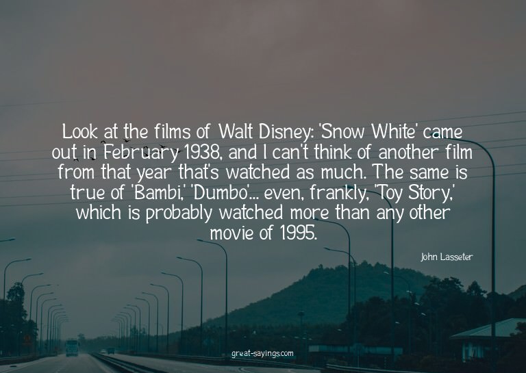 Look at the films of Walt Disney: 'Snow White' came out