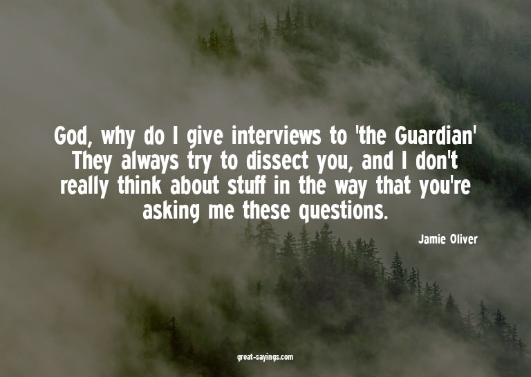 God, why do I give interviews to 'the Guardian'? They a