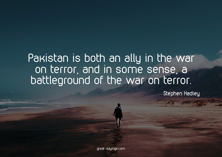 Pakistan is both an ally in the war on terror, and in s