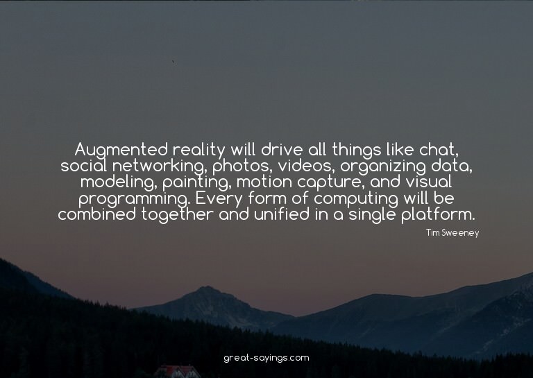 Augmented reality will drive all things like chat, soci