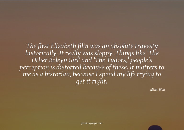 The first Elizabeth film was an absolute travesty histo