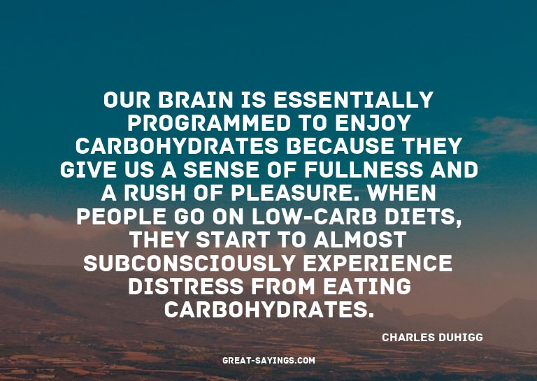 Our brain is essentially programmed to enjoy carbohydra